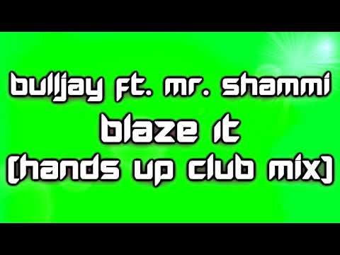 Bulljay ft. Mr. Shammi – Blaze It (Hands Up Club Mix) [2018]