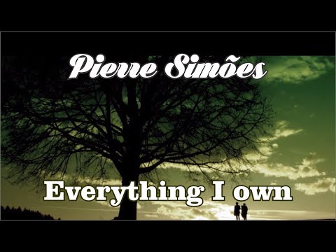 Everything I Own - Pierre Simões