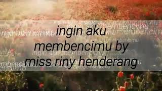 Download lagu ingin aku membencimu cover riny henderang mp3