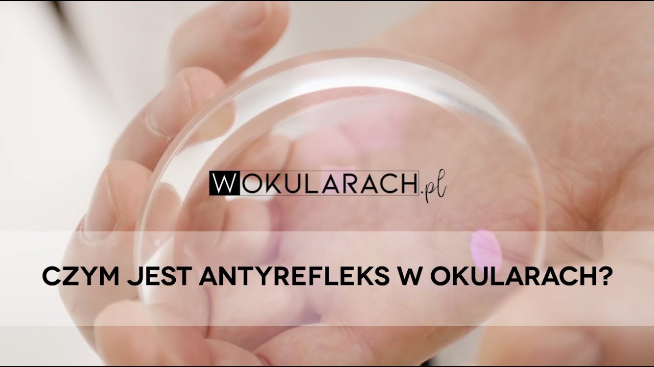 Czym jest antyrefleks w okularach Nasz ekspert odpowiada