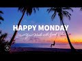 Happy Monday Start Your Week With Good Vibes Chill Music Mix The Good Life No 53