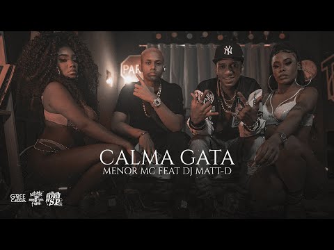 Menor MC Feat. DJ Matt-D - Calma Gata
