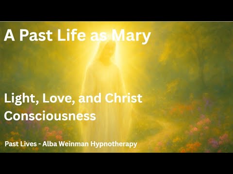 A Past Life as Mary - Light, Love & Christ Consciousness