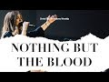 Nothing But The Blood Hannah Holland Christ For The Nations Worship
