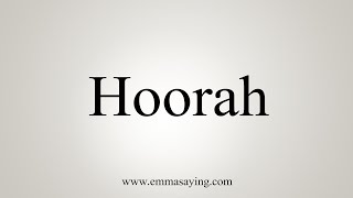 How To Say Hoorah