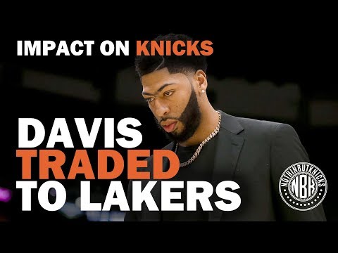 Anthony Davis Traded to the Los Angeles Lakers | How does it Impact the New York Knicks?