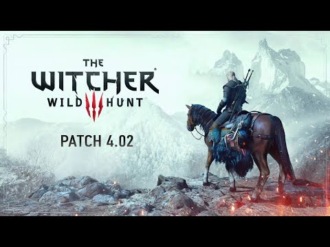 The Witcher 3 ● Update 4.02 aka 4.03 aka 4.020