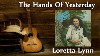Loretta Lynn -  The Hands Of Yesterday