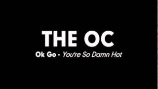 The OC Music - Ok Go - You&#39;re So Damn Hot