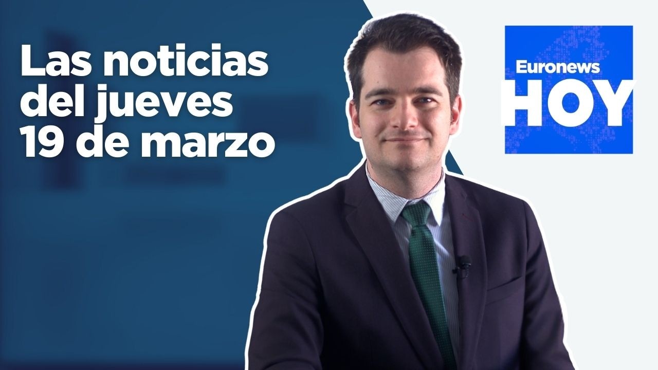 EURONEWS HOY | Las noticias del jueves 19 de marzo: El barril de Bren roza ya los 100 euros