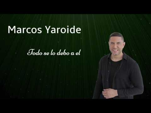 Marcos Yaroide - Todo Se Lo Debo a Él (Audio Oficia)