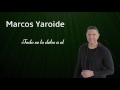 Marcos Yaroide Todo Se Lo Debo A Él Audio Oficia