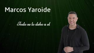 Marcos Yaroide - Todo Se Lo Debo a Él (Audio Oficia)