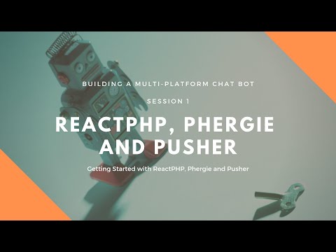Session 1: Getting Started Building a Chat Bot with ReactPHP, Phergie and Pusher