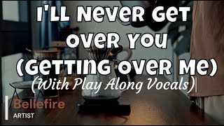 Bellefire - I'll Never Get Over You (Getting Over Me) | Play Along Vocals Version