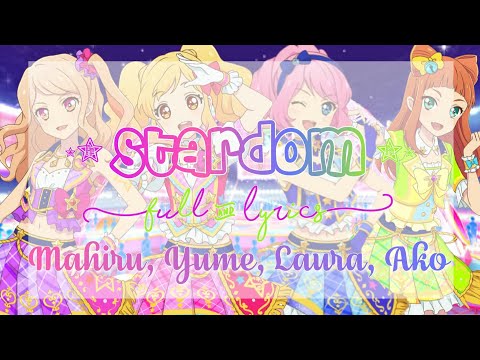 Aikatsu Stars! STARDOM! Full + Lyrics Mahiru, Yume, Laura, Ako