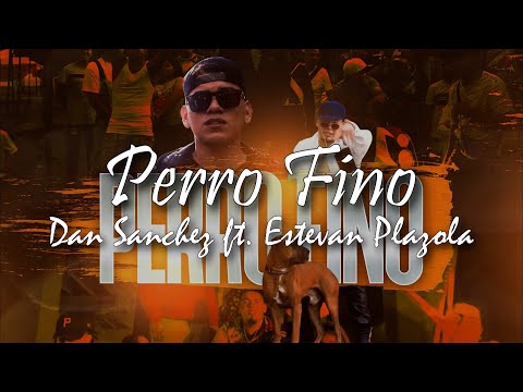 (LETRA) Perro Fino - Dan Sanchez ft. Estevan Plazola (Video Lyrics)