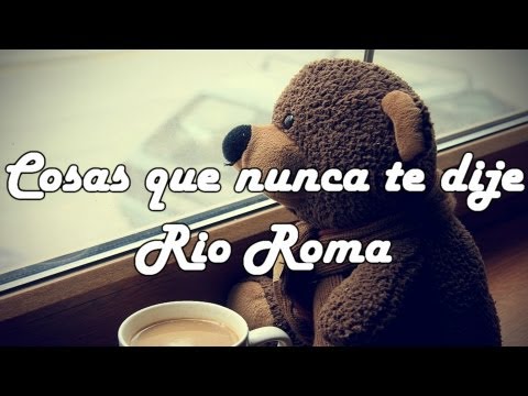 Cosas que nunca te dije-Rio Roma !letra!
