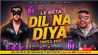 Download lagu DIL_NA_DIYA X LE BETA // VIRAL DJ SONG //KRISH KA GANA SUNEGA // TRENDING INSTA SONG // DJ NILESH mp3