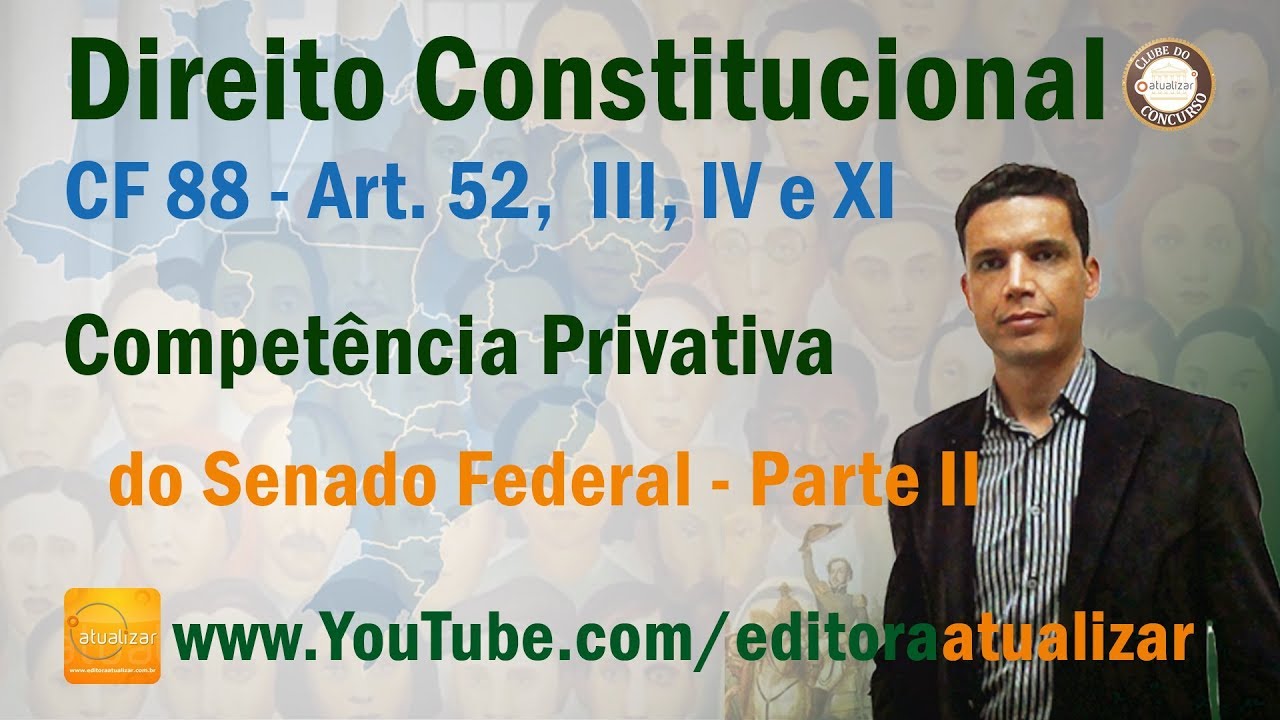 CRFB/88 - Art. 52, III, IV e XI - Competência Privativa do Senado Federal - Parte II