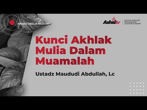 Kunci Akhlak Mulia Dalam Bermuamalah - Ustadz Maududi Abdullah, Lc