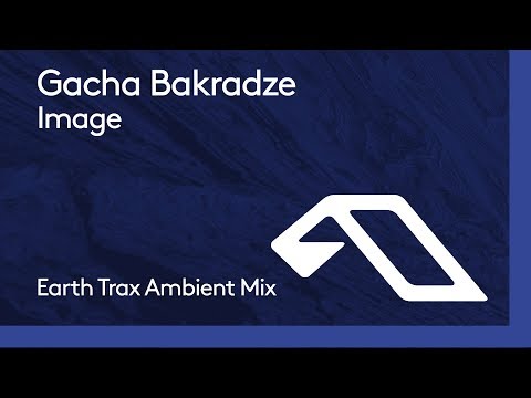 Gacha Bakradze - Image (Earth Trax Ambient Mix)
