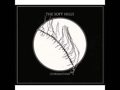 The Soft Hills - Chromatisms (Tapete Records) [Full Album]