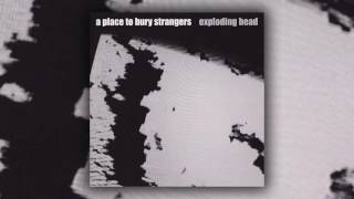 A Place to Bury Strangers -  Everything Always Goes Wrong