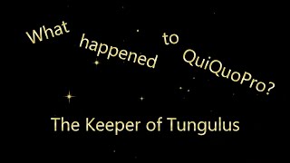 What Happened to QuiQuoPro? | The keeper of Tungulus