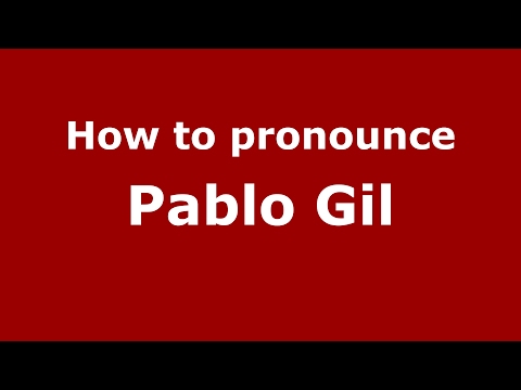 How to pronounce Pablo Gil (Spain/Spanish) - PronounceNames.com