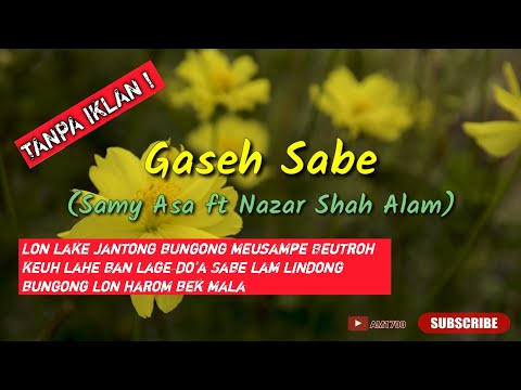 Lirik Gaseh Sabe (Nazar Shah Alam ft Samy Asa)