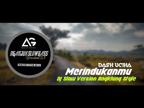 MerindukanMu - Dash Uciha • DJ SLOW VERSION ANGKLUNG STYLE