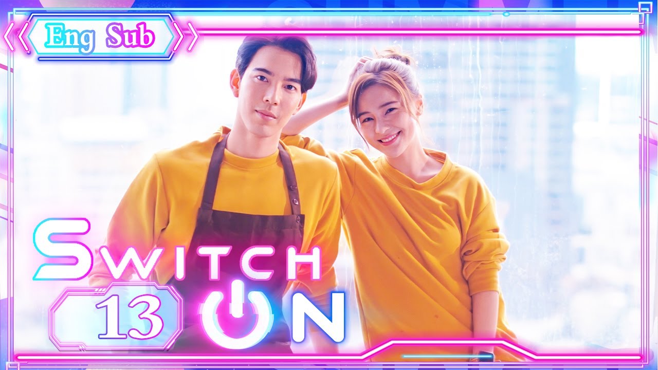 [ENG SUB] Switch On 13 (Aom Sushar Manaying, Gee Sutthirak Subvijitra) | 重启恋的世界