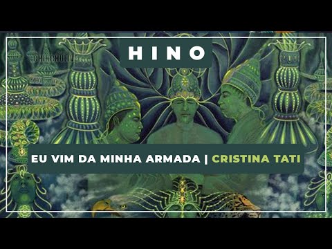 🎵 Eu Vim da Minha Armada 💎 Cristina Tati  ✝️ Santo Daime