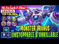 MONSTER URANUS, UNSTOPPABLE & UNKILLABLE [ Top 4 Global Uranus ] Hi, I'm Luck-F-Man! - Mobile Legend