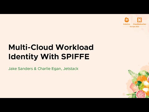 Multi-Cloud Workload Identity With SPIFFE - Jake Sanders & Charlie Egan, Jetstack