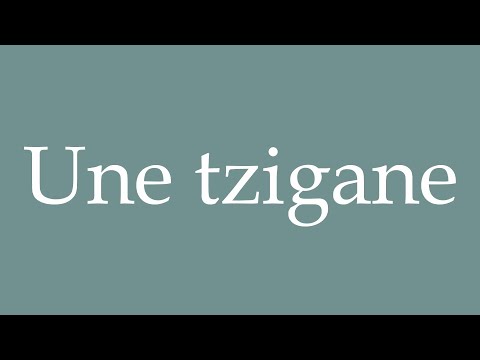 How to Pronounce ''Une tzigane'' (A gypsy) Correctly in French