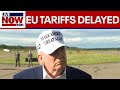 BREAKING: President Trump agrees to delay tariffs on European Union until July 9
