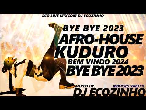 AFRO-HOUSE & KUDURO BYE BYE 2023 (BEM VINDO 2024) - ECO LIVE MIX COM DJ ECOZINHO
