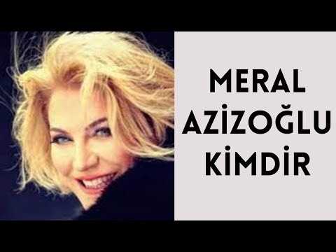 MERAL AZİZOĞLU KİMDİR, HAYATI VE HAKKINDA BİLİNMEYENLER