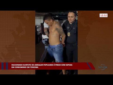 Faccionado suspeito de ameaçar populares é preso com esposa em condomínio em Teresina 20 03 2023