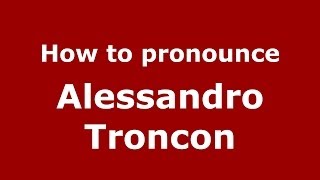 How to pronounce Alessandro Troncon