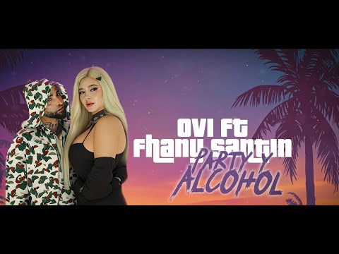 Fhany Santin x Ovi - Party Y Alcohol (Video Oficial)