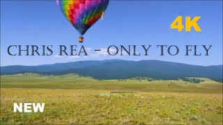 Chris Rea - Only To Fly 2022 (New Video 4K-Ultra-HD)