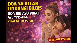 Download lagu DOA YA ALLAH LINDUNGI BILQIS DOA IBU AYU VIRAL AYU TING-TING VIRAL AKHIR TAHUN mp3 Download lagu DOA YA ALLAH LINDUNGI BILQIS DOA IBU AYU VIRAL AYU TING-TING VIRAL AKHIR TAHUN mp3