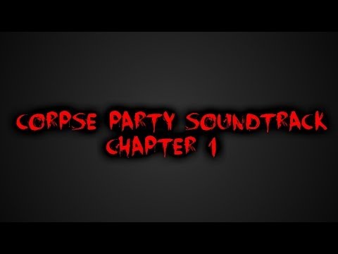 Soundtrack of Chapter 1 [Corpse Party Blood Covered...Repeated Fear]