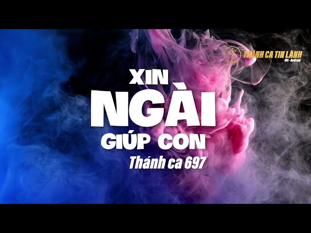 THÁNH CA 697 | XIN NGÀI GIÚP CON | KARAOKE THÁNH CA TIN LÀNH