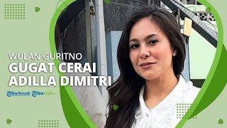 Daftar Gugatan Melalui Pengacara pada 25 Februari 2021, Wulan Guritno Gugat Cerai Adilla Dimitri
