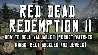 Red Dead Redemption 2: How to Sell Valuables (Pocket Watches, Rings, Jewels, ETC) Fences Guide