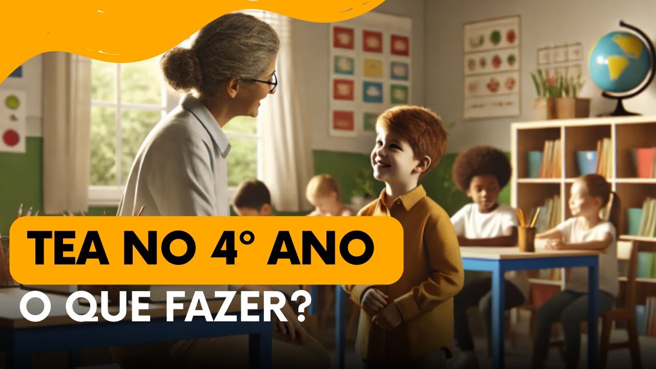 Alunos TEA no 4º Ano. O Que Fazer?